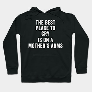 The best place to cry is on a mother’s arms Mothers day Hoodie